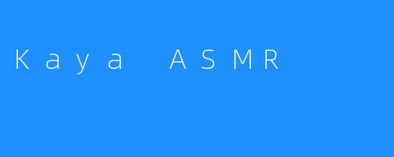 Kaya ASMR